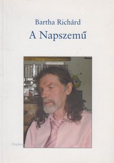 Bartha Richard - A Napszemű (dedikált) [antikvár]