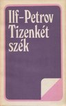 Ilja Ilf ,  Jevgenyij Petrov - Tizenkét szék [antikvár]
