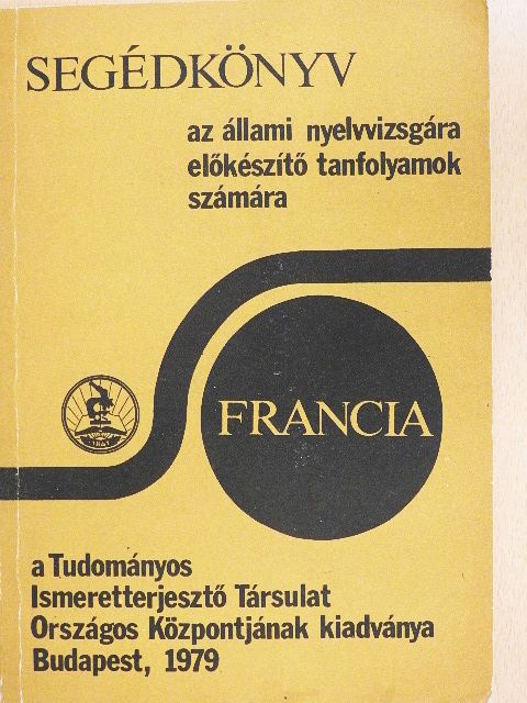 Segédkönyv az állami nyelvvizsgára előkészítő tanfolyamok számára - Francia [antikvár]