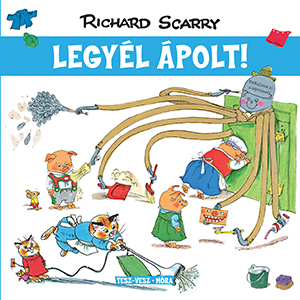 Richard Scarry - Tesz-Vesz város - Legyél ápolt!