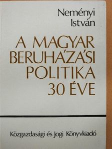 Dr. Neményi István - A magyar beruházási politika 30 éve [antikvár]