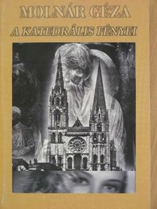 Molnár Géza - A katedrális fényei [antikvár]