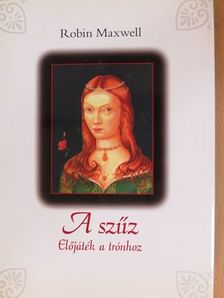 Robin Maxwell - A szűz [antikvár]