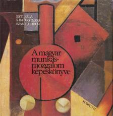 Esti Béla - A magyar munkásmozgalom képeskönyve [antikvár]