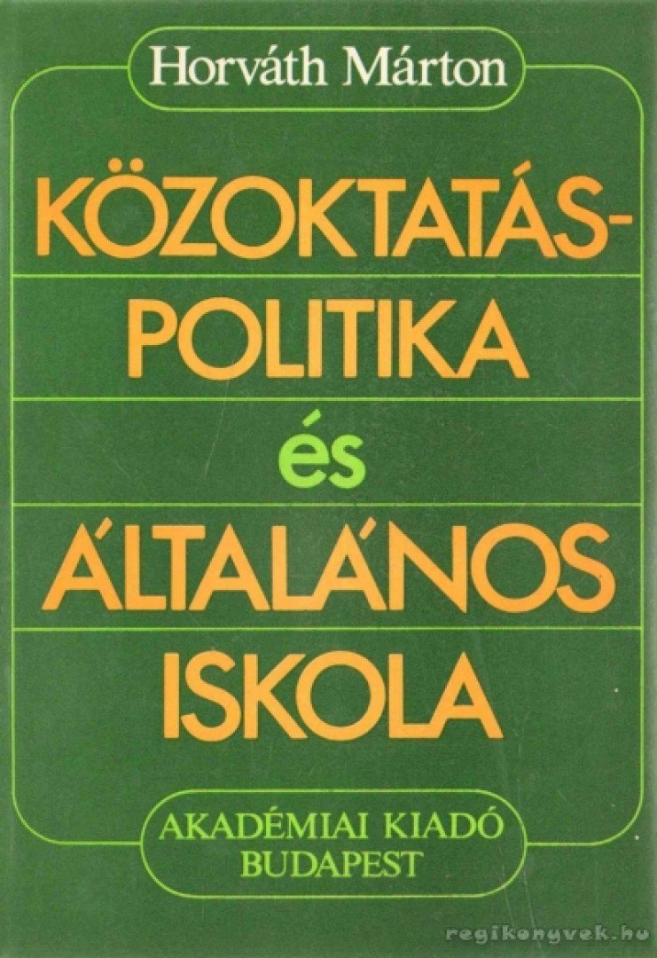 HORVÁTH MÁRTON - Közoktatás-politika és általános iskola [antikvár]