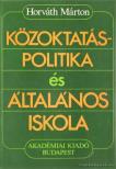 HORVÁTH MÁRTON - Közoktatás-politika és általános iskola [antikvár]