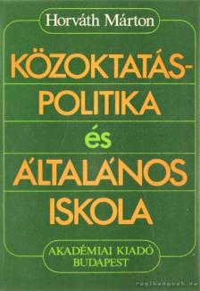 HORVÁTH MÁRTON - Közoktatás-politika és általános iskola [antikvár]