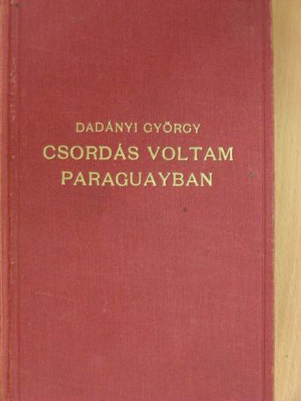 Dadányi György - Csordás voltam Paraguayban [antikvár]