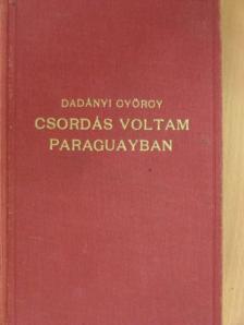 Dadányi György - Csordás voltam Paraguayban [antikvár]