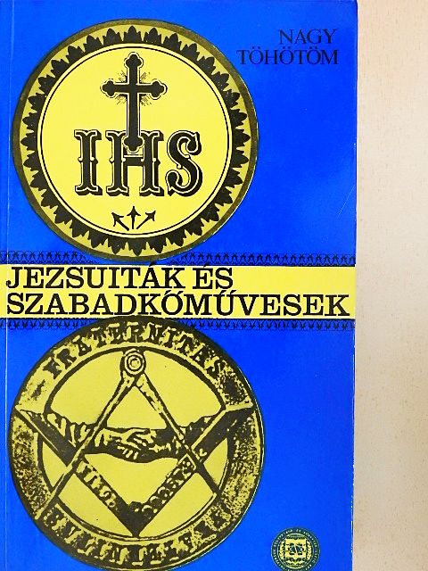 Nagy Töhötöm - Jezsuiták és szabadkőművesek [antikvár]