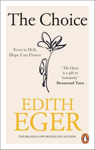 Edith Eger - The Choice: A True Story of Survival, Resilience, and the Power of Hope