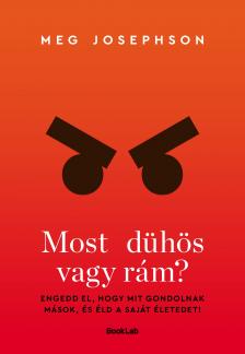 Meg Josephson - Most dühös vagy rám? Engedd el, hogy mit gondolnak mások, és éld a saját életedet! [eKönyv: epub, mobi]