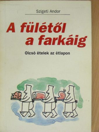 Szigeti Andor - A fülétől a farkáig [antikvár]
