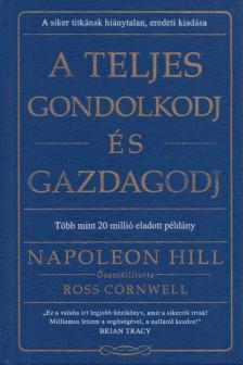 Napoleon Hill - A teljes gondolkodj és gazdagodj [antikvár]