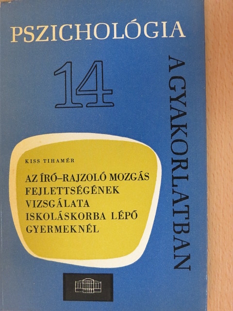 Kiss Tihamér - Az író-rajzoló mozgás fejlettségének vizsgálata iskoláskorba lépő gyermeknél [antikvár]