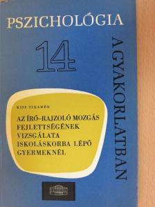 Kiss Tihamér - Az író-rajzoló mozgás fejlettségének vizsgálata iskoláskorba lépő gyermeknél [antikvár]