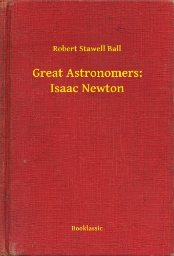 Ball Robert Stawell - Great Astronomers: Isaac Newton [eKönyv: epub, mobi]