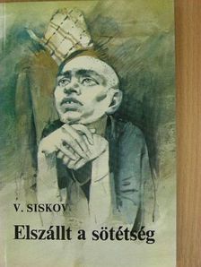 Vjacseszlav Siskov - Elszállt a sötétség [antikvár]