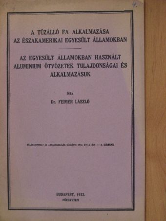 Dr. Feimer László - A tűzálló fa alkalmazása az Északamerikai Egyesült Államokban/Az Egyesült Államokban használt aluminium ötvözetek tulajdonságai és alkalmazásuk [antikvár]