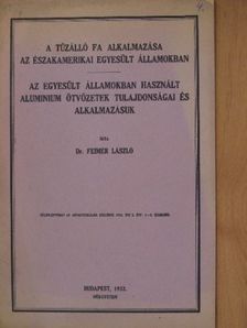Dr. Feimer László - A tűzálló fa alkalmazása az Északamerikai Egyesült Államokban/Az Egyesült Államokban használt aluminium ötvözetek tulajdonságai és alkalmazásuk [antikvár]