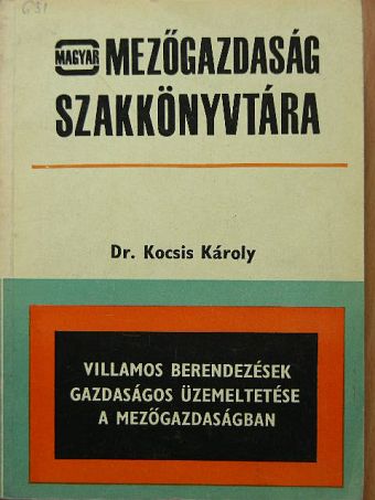 Dr. Kocsis Károly - Villamos berendezések gazdaságos üzemeltetése a mezőgazdaságban [antikvár]