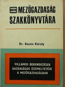 Dr. Kocsis Károly - Villamos berendezések gazdaságos üzemeltetése a mezőgazdaságban [antikvár]
