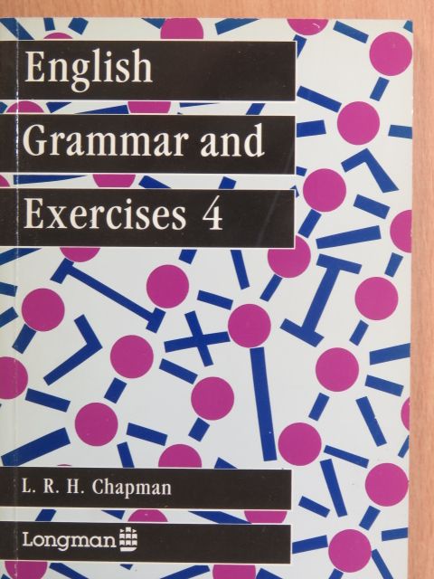 L. R. H. Chapman - English Grammar and Exercises 4. [antikvár]