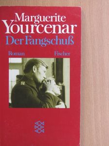 Marguerite Yourcenar - Der Fangschuß [antikvár]