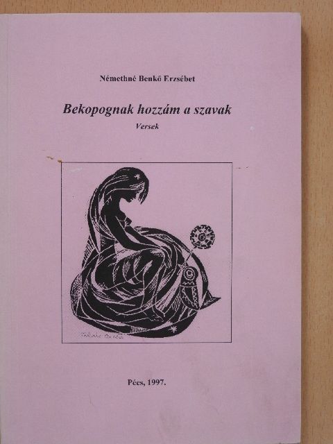 Némethné Benkő Erzsébet - Bekopognak hozzám a szavak (dedikált példány) [antikvár]