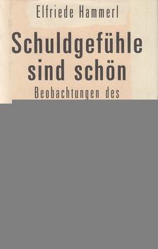 Hammerl, Elfriede - Schuldgefühle sind schön [antikvár]
