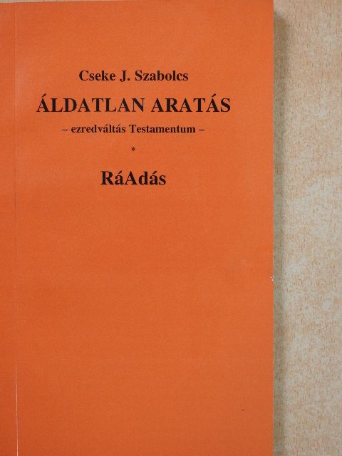 Cseke J. Szabolcs - Áldatlan aratás/RáAdás (dedikált példány) [antikvár]