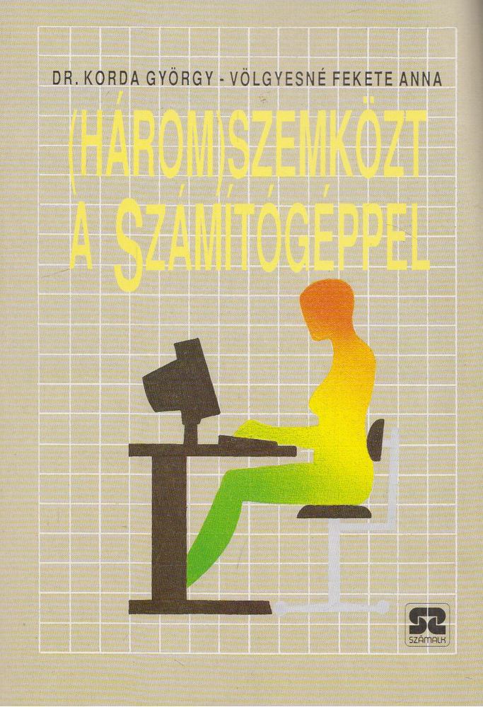 Dr. Korda György, Völgyesné Fekete Anna - (Három)szemközt a számítógéppel [antikvár]