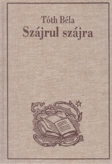 TÓTH BÉLA - Szájrul szájra (reprint) [antikvár]