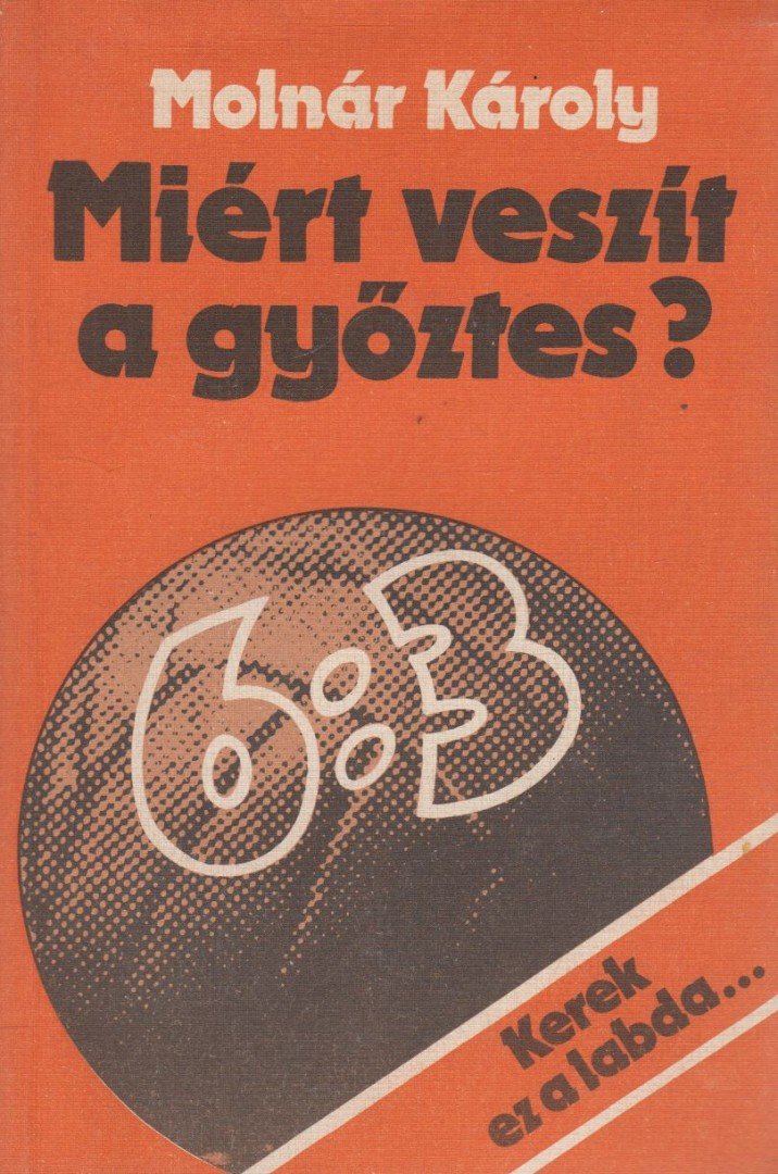 MOLNÁR KÁROLY - Miért veszít a győztes? [antikvár]