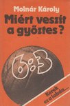MOLNÁR KÁROLY - Miért veszít a győztes? [antikvár]