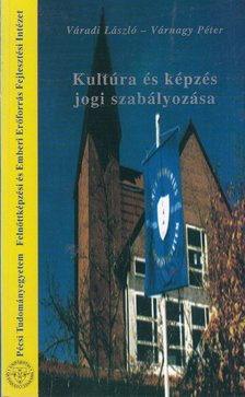 Váradi László, Várnagy Péter - Kultúra és képzés jogi szabályozása [antikvár]