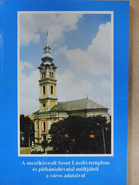 Benkóczy György - A mezőkövesdi Szent László-templom és plébániahivatal múltjából a város adataival [antikvár]