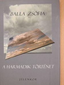Balla Zsófia - A harmadik történet (dedikált példány) [antikvár]