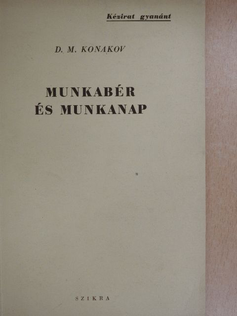 D. M. Konakov - Munkabér és munkanap [antikvár]