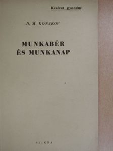 D. M. Konakov - Munkabér és munkanap [antikvár]