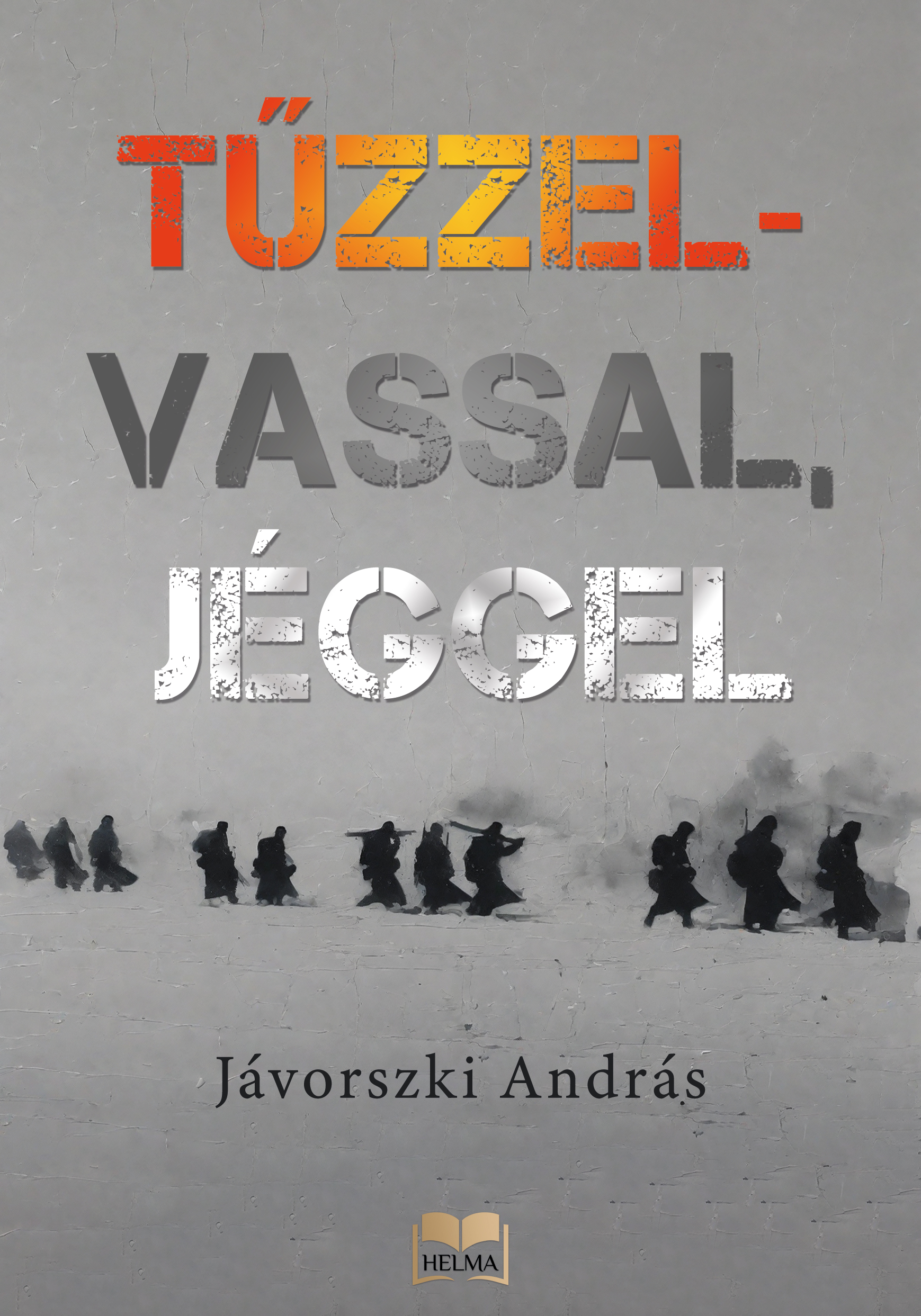 Jávorszki András - Tűzzel-vassal, jéggel [eKönyv: epub, mobi]