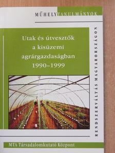 Ács Judit - Utak és útvesztők a kisüzemi agrárgazdaságban 1990-1999 [antikvár]