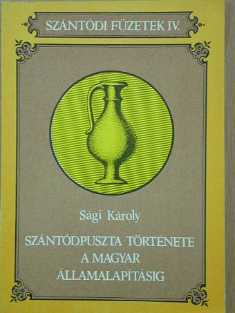 Sági Károly - Szántódpuszta története a magyar államalapításig [antikvár]