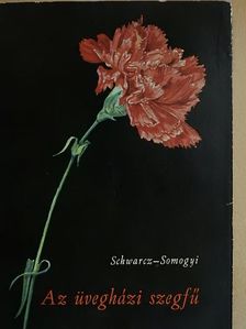 Schwarz Sándor - Az üvegházi szegfű [antikvár]