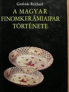 Grofcsik János - A magyar finomkerámiaipar története [antikvár]