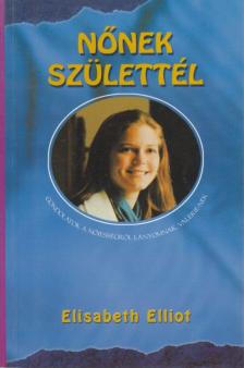 Elliot, Elisabeth - Nőnek születtél [antikvár]