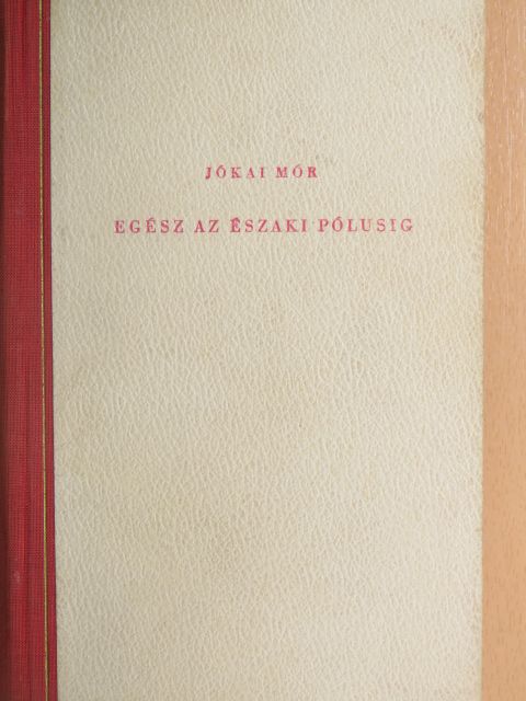 Jókai Mór - Egész az Északi pólusig/Magnéta/A szegénység útja [antikvár]