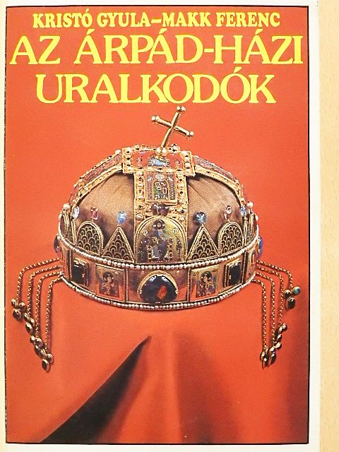Kristó Gyula - Az Árpád-házi uralkodók [antikvár]