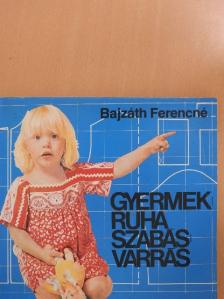 Bajzáth Ferencné - Gyermekruha szabás-varrás [antikvár]