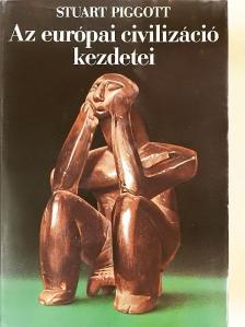 Stuart Piggott - Az európai civilizáció kezdetei [antikvár]